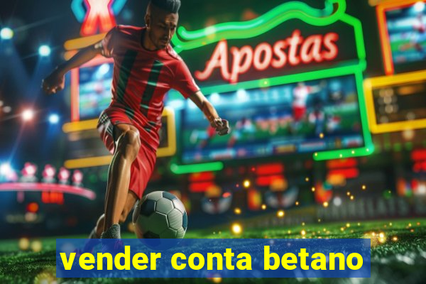 vender conta betano